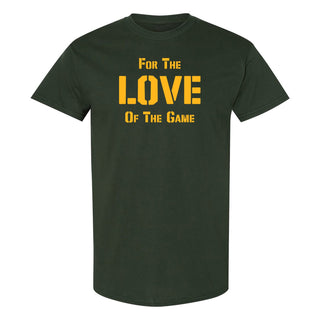 For the Love of the Game T-Shirt - Forest