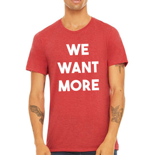 We Want More Beer T Shirt - Red Triblend