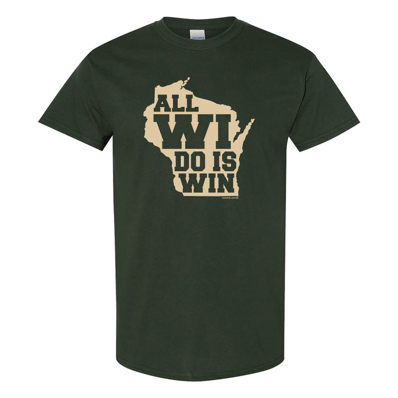 All WI Do Is Win Milwaukee T-Shirt - Forest