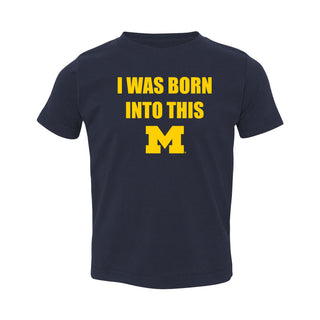 Michigan Wolverines Born Into This Toddler T Shirt - Navy